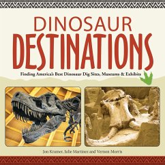 Dinosaur Destinations: Finding America's Best Dinosaur Dig Sites, Museums and Exhibits - Kramer, Jon