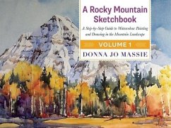 A Rocky Mountain Sketchbook: A Step-By-Step Guide to Watercolour Painting and Drawing in the Mountain Landscape - Massie, Donna Jo