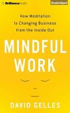 Mindful Work: How Meditation Is Changing Business from the Inside Out