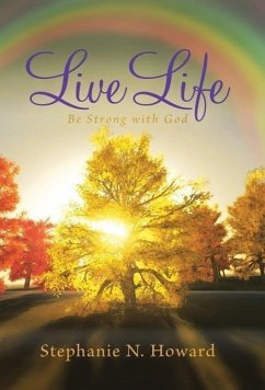 Live Life be Strong With God - Howard, Stephanie N.