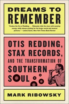 Dreams to Remember: Otis Redding, Stax Records, and the Transformation of Southern Soul - Ribowsky, Mark