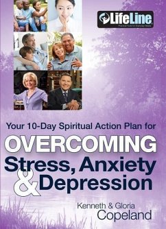 Overcoming Stress, Anxiety & Depression: Your 10-Day Spiritual Action Plan - Copeland, Kenneth; Copeland, Gloria