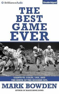 The Best Game Ever: Giants vs. Colts, 1958, and the Birth of the Modern NFL - Bowden, Mark