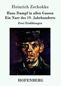 Hans Dampf in allen Gassen / Ein Narr des Neunzehnten Jahrhunderts - Zschokke, Heinrich