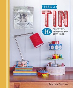 Take a Tin: 16 Beautiful Projects for Your Home - Schlee, Jemima