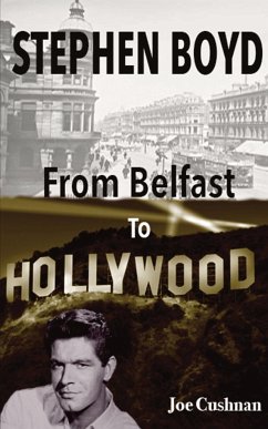 Stephen Boyd: From Belfast To Hollywood (Revised) - Cushnan, Joe