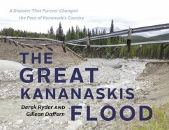 The Great Kananaskis Flood: A Disaster That Forever Changed the Face of Kananaskis Country - Daffern, Gillean; Ryder, Derek