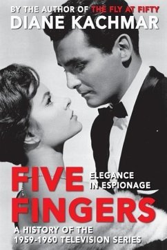 Five Fingers: Elegance in Espionage A History of the 1959-1960 Television Series - Kachmar, Diane