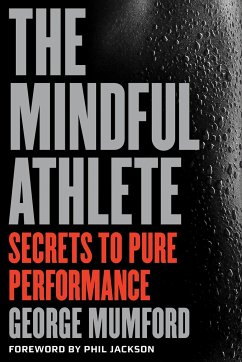 The Mindful Athlete: Secrets to Peak Performance - Mumford, George