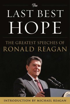 The Last Best Hope: The Greatest Speeches of Ronald Reagan - Reagan, Ronald