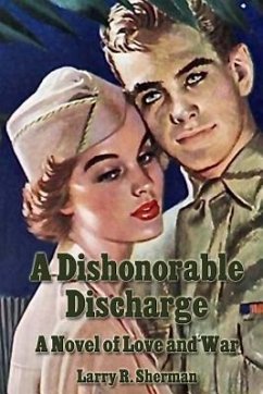 A Dishonorable Discharge: A Novel of Love and War - Sherman, Larry R.