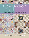 Half-Scrap Quilts - Take and Make Them Yours