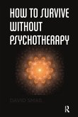How to Survive Without Psychotherapy How to Survive Without Psychotherapy