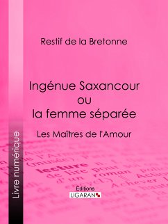 Ingénue Saxancour ou la femme séparée (eBook, ePUB) - Ligaran; Restif de La Bretonne