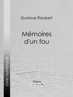 Mémoires d'un fou (eBook, ePUB) - Ligaran; Flaubert, Gustave