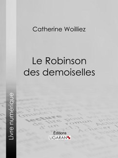 Le Robinson des demoiselles (eBook, ePUB) - Woillez, Catherine; Ligaran