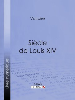 Siècle de Louis XIV (eBook, ePUB) - Ligaran; Voltaire