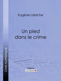 Un pied dans le crime (eBook, ePUB) - Labiche, Eugène; Ligaran