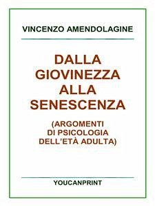 Dalla giovinezza alla senescenza (eBook, PDF) - Amendolagine, Vincenzo