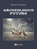 Archeologico Futuro (eBook, ePUB)