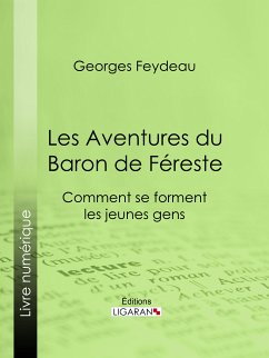 Les Aventures du Baron de Féreste (eBook, ePUB) - Feydeau, Georges; Ligaran