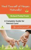 Heal Yourself of Herpes Naturally! A Complete Guide for Natural Cure! (eBook, ePUB)