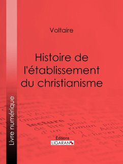 Histoire de l'établissement du christianisme (eBook, ePUB) - Voltaire; Ligaran