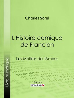 L'Histoire comique de Francion (eBook, ePUB) - Sorel, Charles; Ligaran