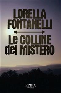 Le Colline del Mistero (eBook, ePUB) - FONTANELLI, LORELLA