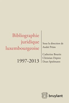 Bibliographie juridique luxembourgeoise 1997-2013 (eBook, ePUB) - Bourin – Dion, Catherine; Deprez, Christian; Spielmann, Dean