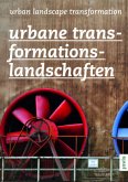 Urbane Transformationslandschaften. Urban Landscape Transformation