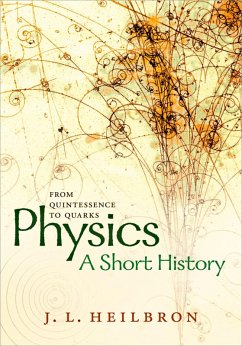 Physics: a short history from quintessence to quarks (eBook, PDF) - Heilbron, John L.