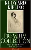 RUDYARD KIPLING PREMIUM COLLECTION: His Greatest Works in One Volume (Illustrated) (eBook, ePUB)