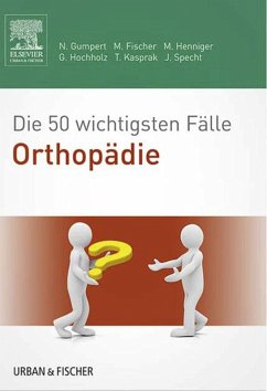 Die 50 wichtigsten Fälle Orthopädie (eBook, ePUB) - Gumpert, Nicolas; Fischer, Matthias; Henniger, Martina; Hochholz, Gerret; Kasprak, Tobias; Specht, Jürgen