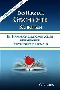 Das Herz Der Geschichte Schreiben (eBook, ePUB) - S. Lakin, C.