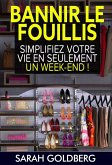 Bannir Le Fouillis : Simplifiez Votre Vie En Seulement Un Week-end ! (eBook, ePUB)