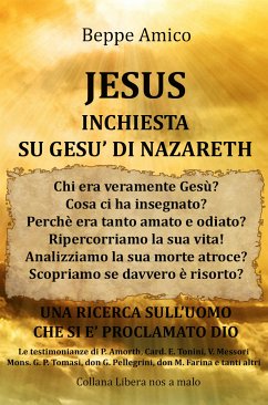 JESUS - Inchiesta su Gesù di Nazareth - Una Ricerca sull'uomo che si è proclamato Dio - con le Testimonianze di P. Amort, Card. E. Tonini, Mons. G.P. Tomasi, don G. Pellegrini, don M. Farina (eBook, ePUB) - Amico, Beppe