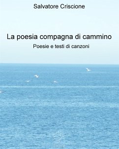 La poesia compagna di cammino - Poesie e testi di canzoni (eBook, ePUB) - Criscione, Salvatore