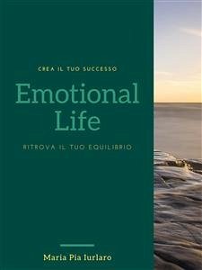 Emotional Life Ritrova il tuo equilibrio (eBook, ePUB) - Maria Pia Iurlaro, Dott.ssa