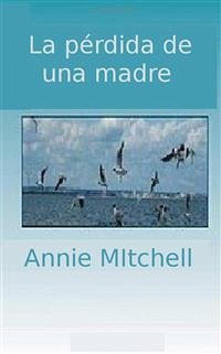 La Pérdida De Una Madre (eBook, ePUB) - Mitchell, Annie