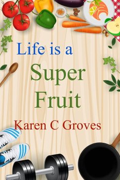 Life is a Super Fruit (Superfoods Series, #1) (eBook, ePUB) - C Groves, Karen