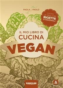 Il mio libro di cucina vegan (eBook, ePUB) - Paolo e Paola