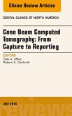 Cone Beam Computed Tomography: From Capture to Reporting, An Issue of Dental Clinics of North America (eBook, ePUB) Cone Beam Computed Tomography: From Capture to Reporting, An Issue of Dental Clinics of North America (eBook, ePUB)