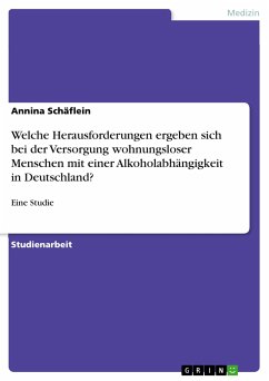 Welche Herausforderungen ergeben sich bei der Versorgung wohnungsloser Menschen mit einer Alkoholabhängigkeit in Deutschland? (eBook, PDF) - Schäflein, Annina