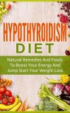Hypothyroidism Diet: Natural Remedies And Foods To Boost Your Energy And Jump Start Your Weight Los (eBook, ePUB)