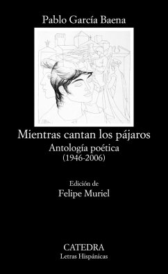 Mientras cantan los pájaros : antología poética, 1946-2006 - García Baena, Pablo