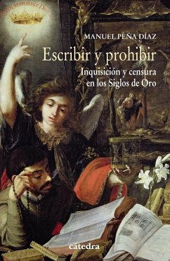 Escribir y prohibir : Inquisición y censura en los Siglos de Oro - Peña Díaz, Manuel