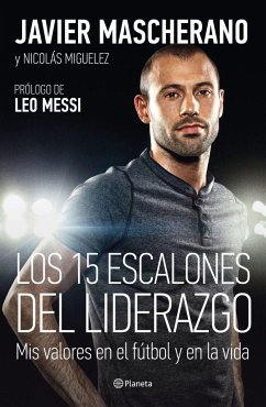 Los 15 escalones del liderazgo : mis valores en el fútbol y en la vida - Mascherano, Javier; Miguélez, Nicolás