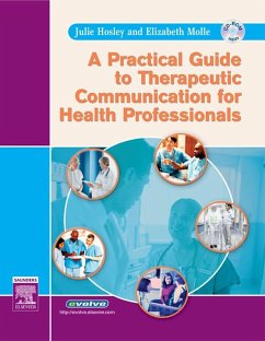A Practical Guide to Therapeutic Communication for Health Professionals - E Book (eBook, ePUB) - Hosley, Julie; Molle-Matthews, Elizabeth