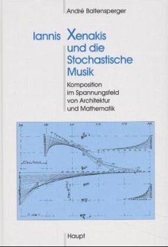 Iannis Xenakis und die Stochastische Musik: Komposition im Spannungsfeld von Architektur und Mathematik Baltensperger, André